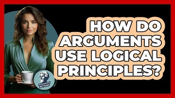 How Do Arguments Use Logical Principles?