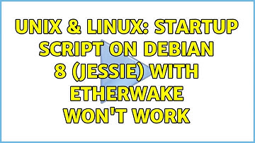 Unix & Linux: Startup script on Debian 8 (Jessie) with etherwake won