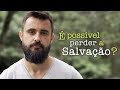 É possível perder a Salvação? | Esdras Savioli