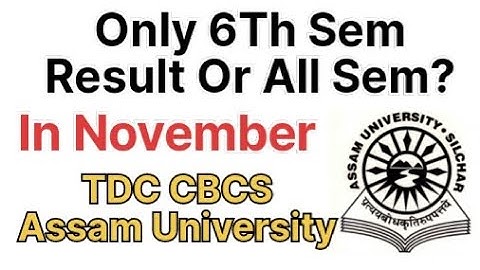 Only 6th Sem Or All Sem Result In November | CBCS Even Sem |  Assam University