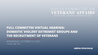 Full Committee Virtual Hearing | Domestic Violent Extremist Groups and the Recruitment of Veterans