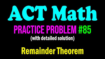 ACT Math Practice Problem #85 - An Interesting Problem From Remainder Theorem | ACT Math