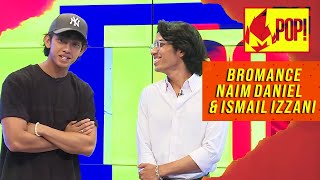 MPop! (2020) | Ep 122 - Bromance Naim Daniel & Ismail Izzani