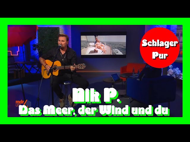 Nik P. - Das Meer, der Wind und du [Akustik Version] TV Weltpremiere 2021 (Unplugged) class=