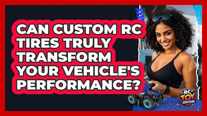 Can Custom RC Tires Truly Transform Your Vehicle's Performance? - RC Toy Central