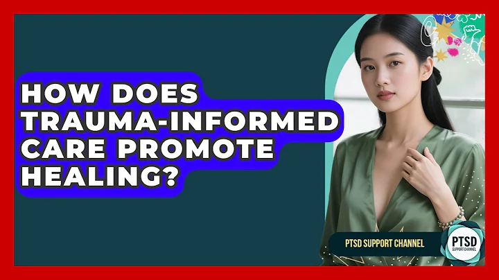 How Does Trauma-Informed Care Promote Healing? - PTSD Support Channel