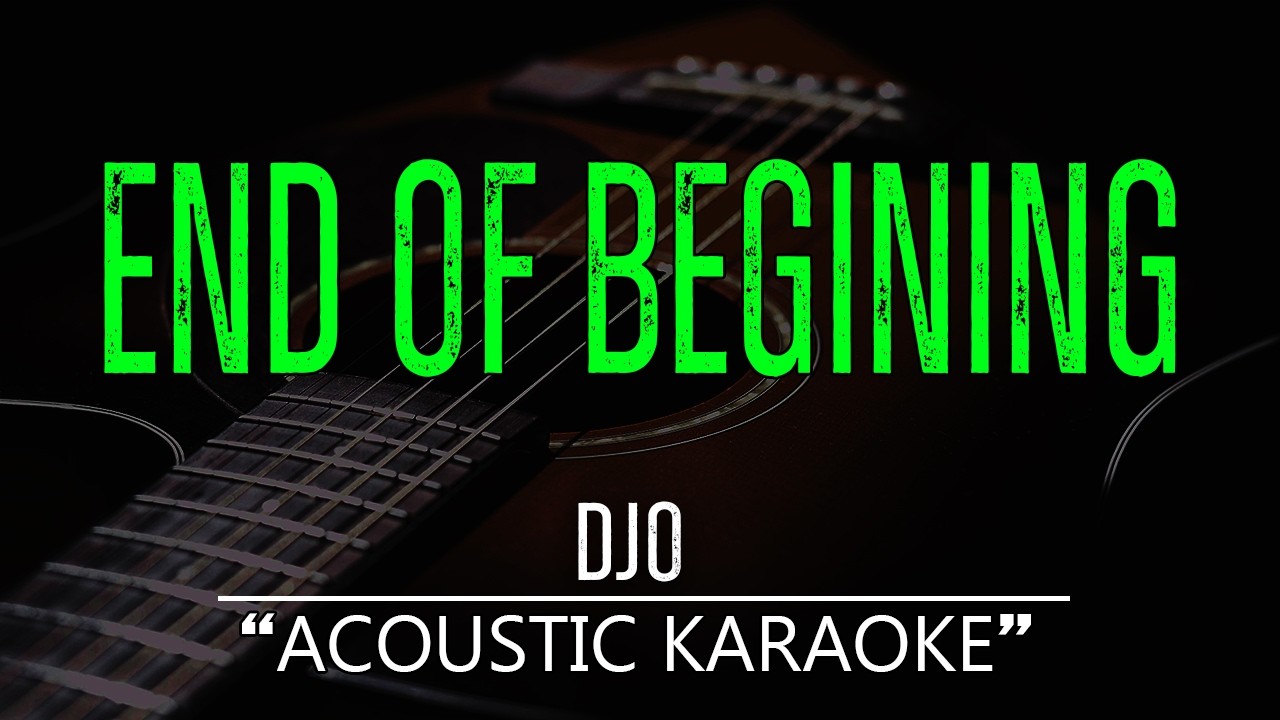 End of Beginning Djo - (Acoustic Karaoke)