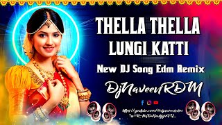 2024 THELLA THELLA LUNGI KATTI DJ SONG EDM MIX DJ NAVEEN RDM