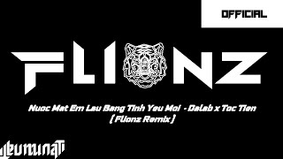 NƯỚC MẮT EM LAU BẰNG TÌNH YÊU MỚI - DALAB x TÓC  TIÊN x FLIONZ