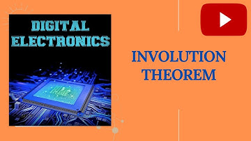 Lecture 14: Involution Theorem in Digital Electronics.
