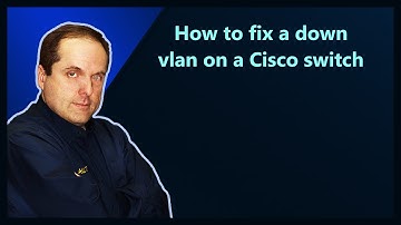 How to fix a down vlan on a Cisco switch