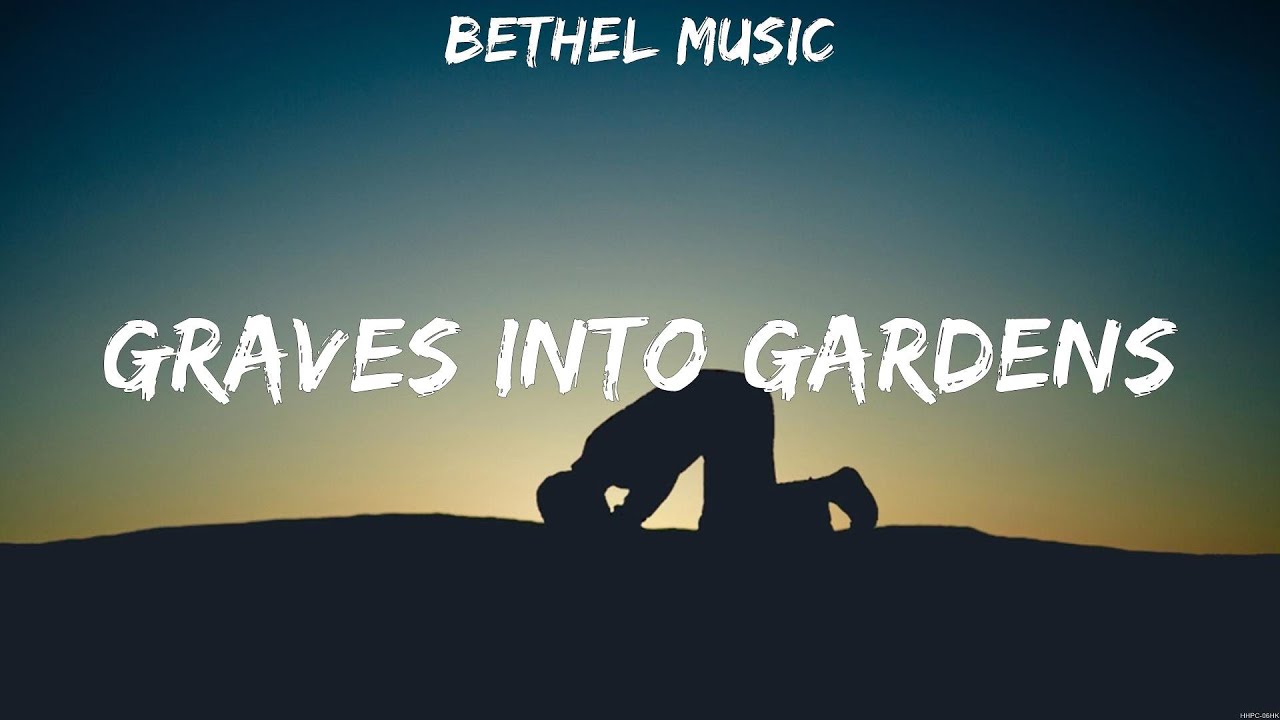 Bethel Music Graves Into Gardens Lyrics Hillsong Worship, Bethel Music, Newsboys 6 YouTube