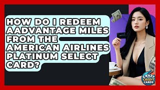 How Do I Redeem AAdvantage Miles From The American Airlines Platinum Select Card?
