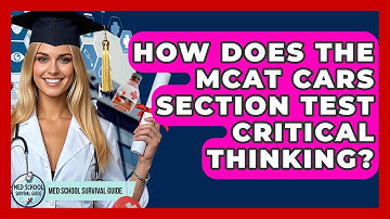 How Does The MCAT CARS Section Test Critical Thinking? - Med School Survival Guide