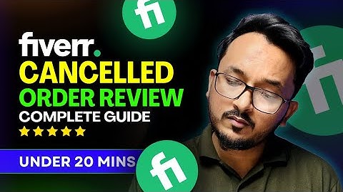 A comprehensive guideline about cancelled order reviews on Fiverr: Watch before you cancel