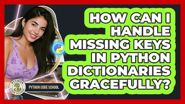 How Can I Handle Missing Keys In Python Dictionaries Gracefully? - Python Code School