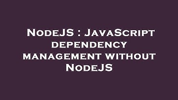NodeJS : JavaScript dependency management without NodeJS