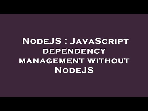 NodeJS : JavaScript dependency management without NodeJS