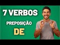 7 verbos com a preposição DE