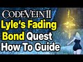 Code Vein 2 - How To Activate Lyle's Fading Bond (How to Interfere with Lyle's Fate) Quest Guide