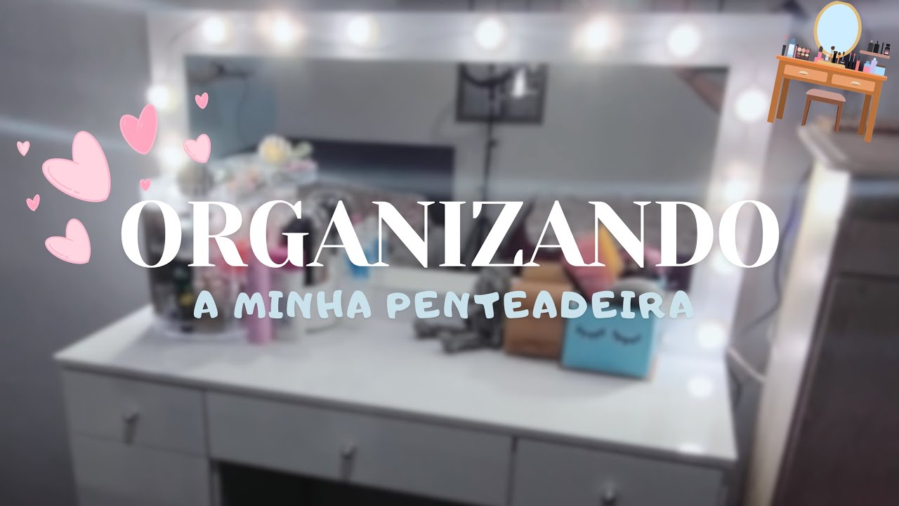 ORGANIZANDO E DECORANDO MINHA PENTEADEIRA! - YouTube