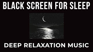 Deep Relaxation Music for Sleep   Melt Away Stress and Anxiety  Fast Relief   Black Screen