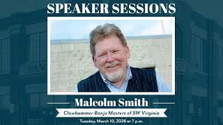 Speaker Sessions - Malcolm Smith &amp; Clawhammer Banjo Masters
