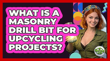What Is A Masonry Drill Bit For Upcycling Projects? - The Upcycle Lab