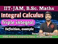 Triple integral  definition examples  bsc maths  iitjam  parimal sirmsc iitd gate