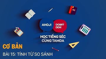 Học tiếng Séc cùng Tamda - Cơ bản - Bài 15 - Tính từ so sánh