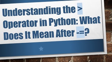 Understanding the   Operator in Python: What Does It Mean After -=?