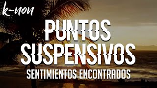 Puntos Suspensivos |K-NON| (Con Base de Sentimientos encontrados)