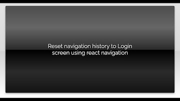 Reset navigation history to Login screen using react navigation