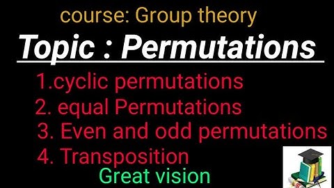 cyclic permutations, equal Permutations, even and odd permutations, transposition.