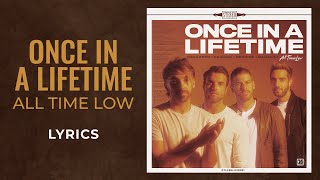 Video thumbnail of "All Time Low - Once in a Lifetime (LYRICS)"