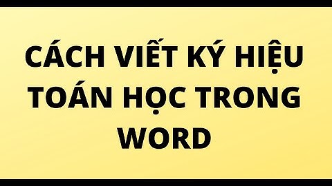 Cách gõ ký hiệu toán học trên máy tính bàn năm 2024