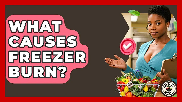 What Causes Freezer Burn? - Food Safety Kitchen