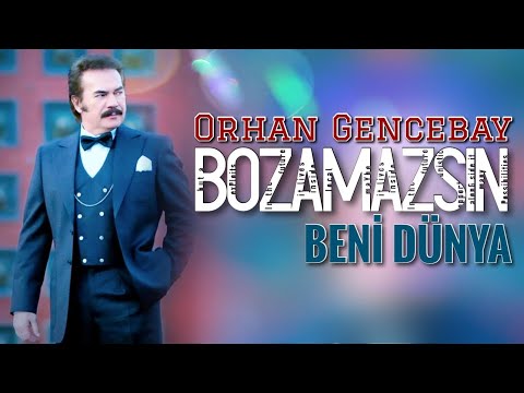 Bozamazsın Beni Dünya - Orhan Gencebay