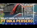 GELIAT KINERJA PASAR KERETA PT INKA PERSERO - MARKET REVIEW PART 1