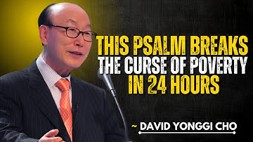 THIS PSALM BREAKS THE CURSE OF POVERTY IN 24 HOURS || ~DAVID YONGGI CHO