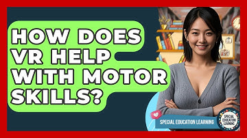 How Does VR Help With Motor Skills? - Special Education Learning