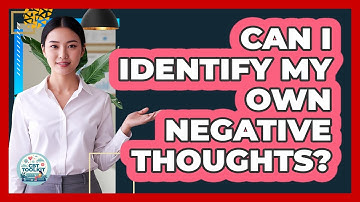 Can I Identify My Own Negative Thoughts?