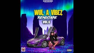 DJ DOTCOM PRESENTS WUL A VIBEZ REMIXTAPE VOL.6 (EXPLICIT)🔊🔥