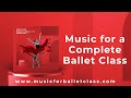 Music for a Complete Ballet Class - Barre & Center Ballet Music for Beginners and Professionals