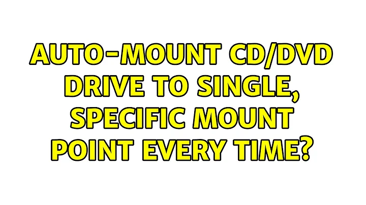 Ubuntu: Auto-mount CD/DVD drive to single, specific mount point every time? (2 Solutions!!)