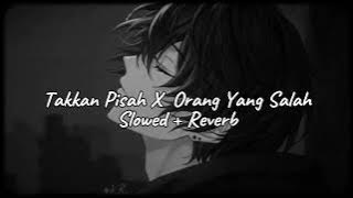Takkan Pisah X Orang Yang Salah (Slowed   Reverb) Eren Ft Luvia Band