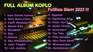 FULL ALBUM KOPLO FULL BASS PALING MANTAP GLERRR 20...