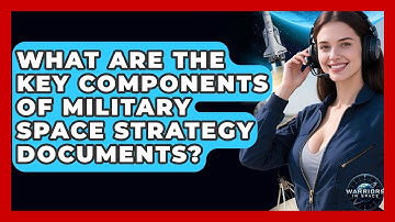 What Are the Key Components of Military Space Strategy Documents? - Warriors In Space