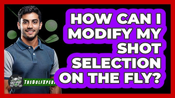 How Can I Modify My Shot Selection On The Fly?