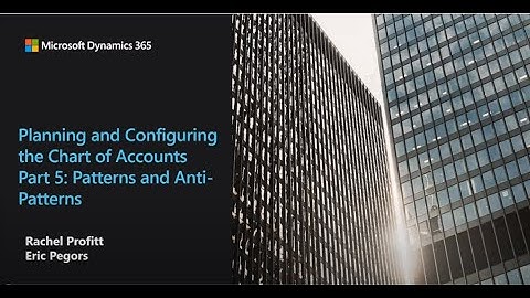 Planning and Configuring your Chart of Accounts Part 5 Patterns and Anti Patterns - TechTalk